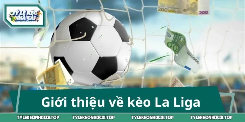Giới thiệu về kèo La Liga 