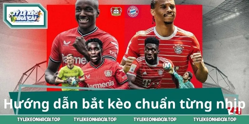 Hướng dẫn bắt kèo chuẩn từng nhịp