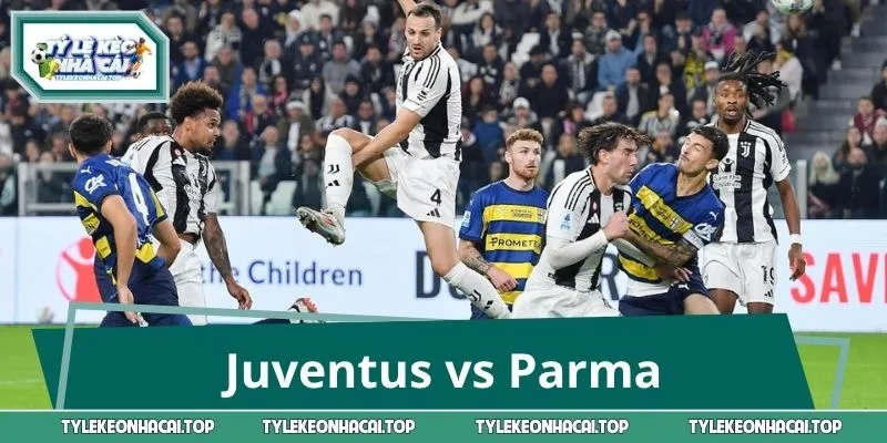 Juventus vs Parma: Soi Sức Mạnh, Phong Độ & Đoán Kèo Thơm